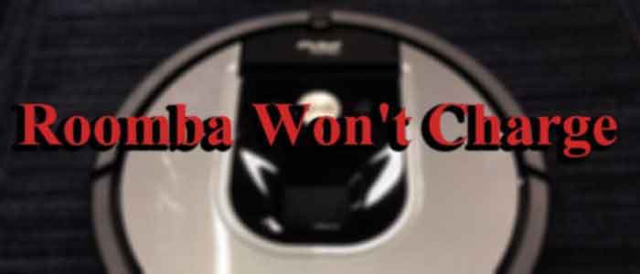 irobot Roomba Won’t Charge