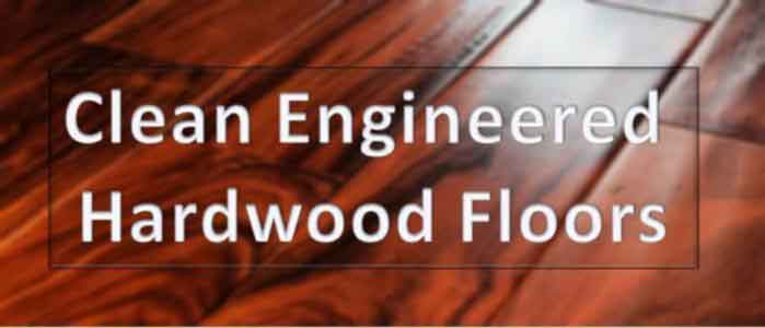 how to clean engineered wood floor way